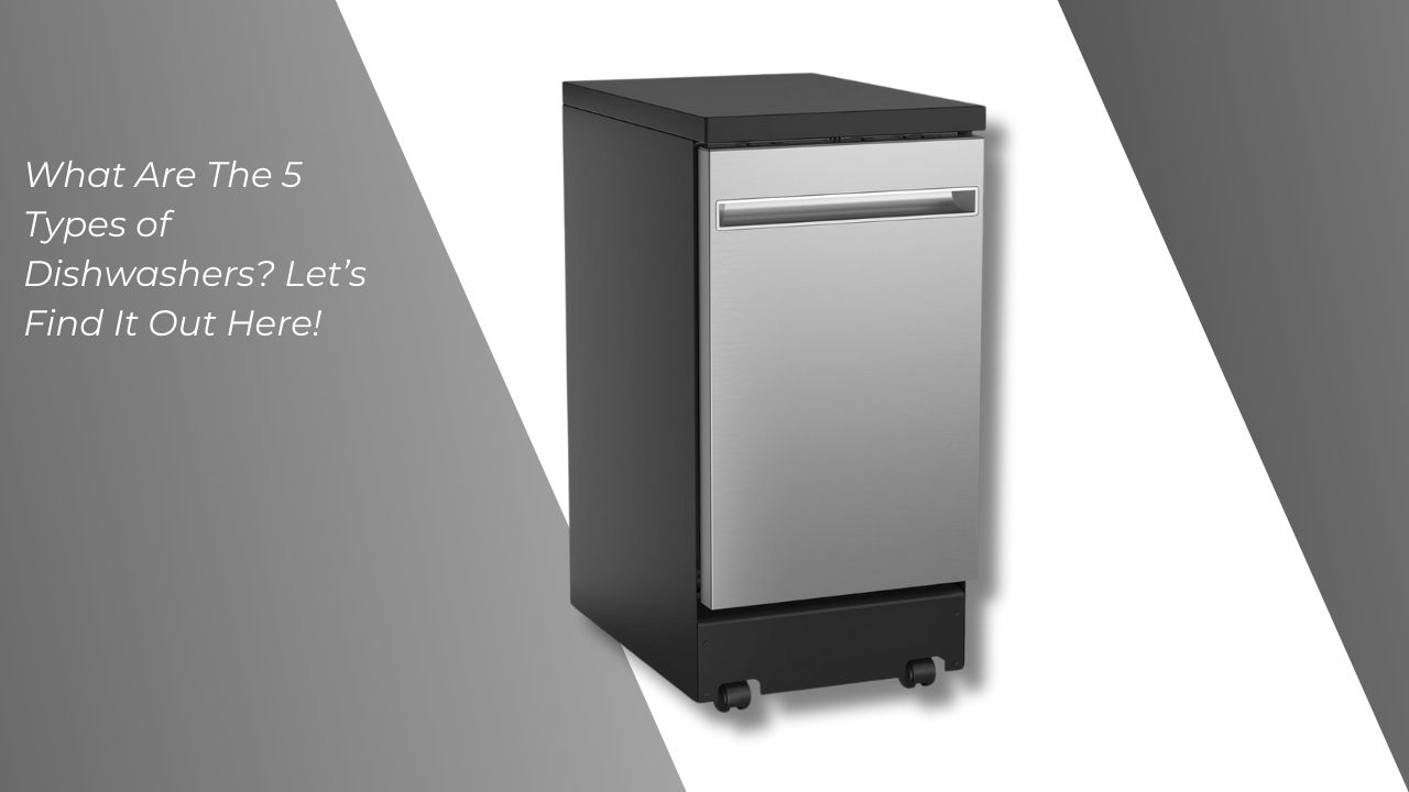5 Types of Dishwashers