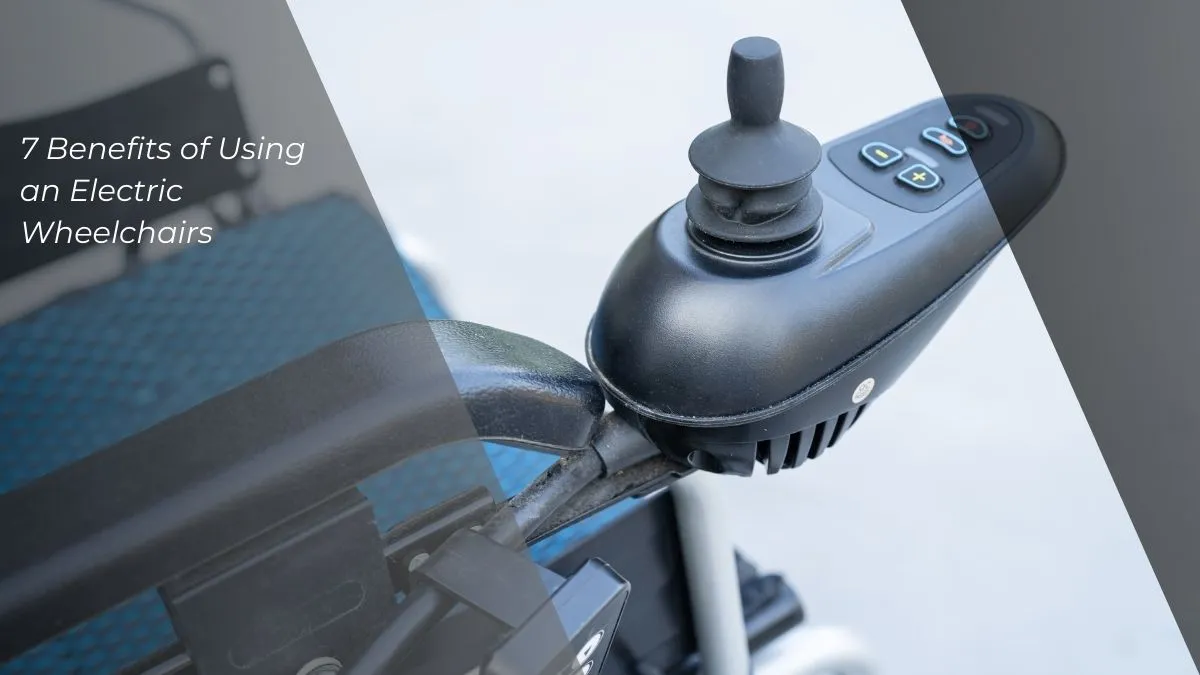 7 Benefits of Using an Electric Wheelchair