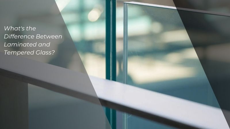 Difference Between Laminated and Tempered Glass