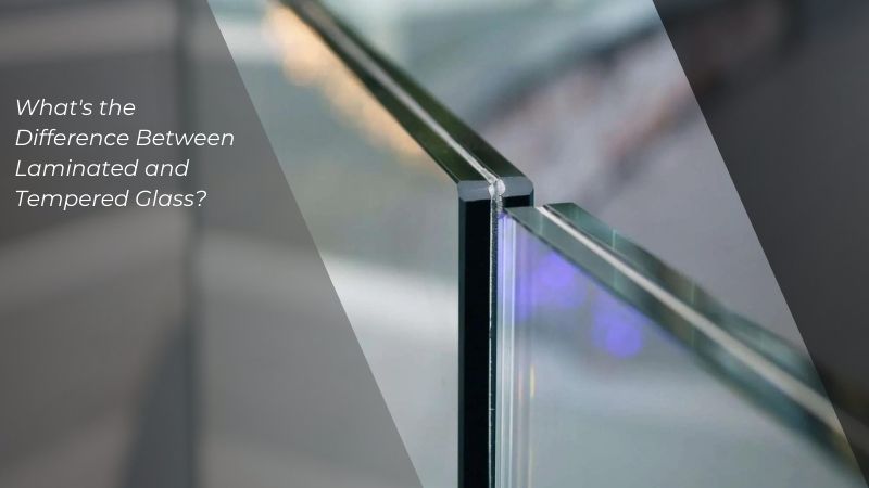What's the Difference Between Laminated and Tempered Glass?