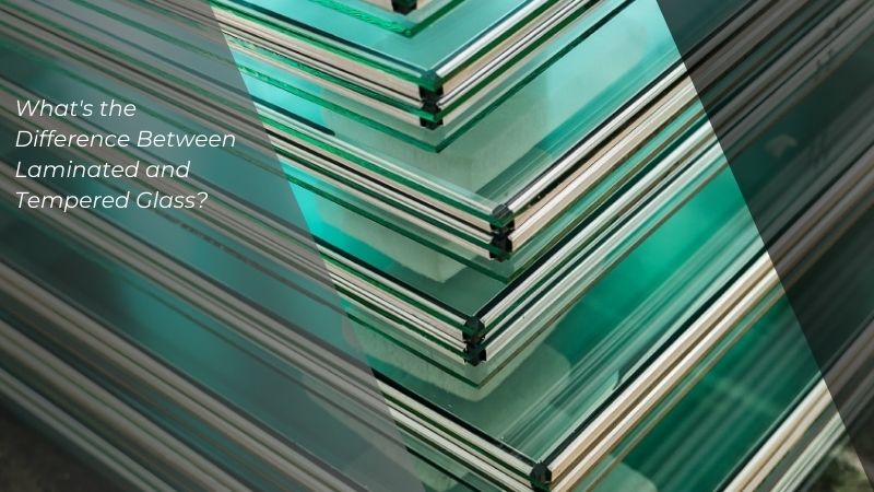Difference Between Laminated and Tempered Glass