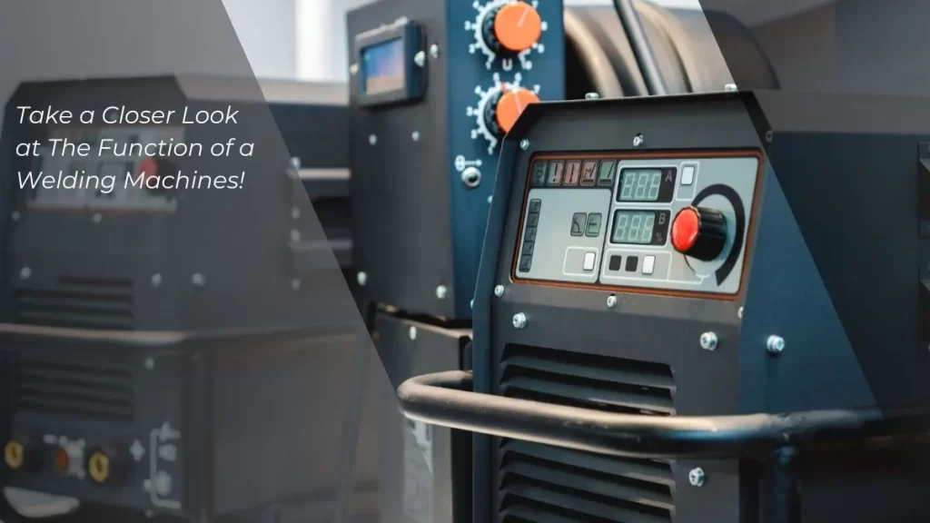 What is the Functions of a Welding Machines?