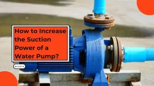 Increase the Suction Power of a Water Pump