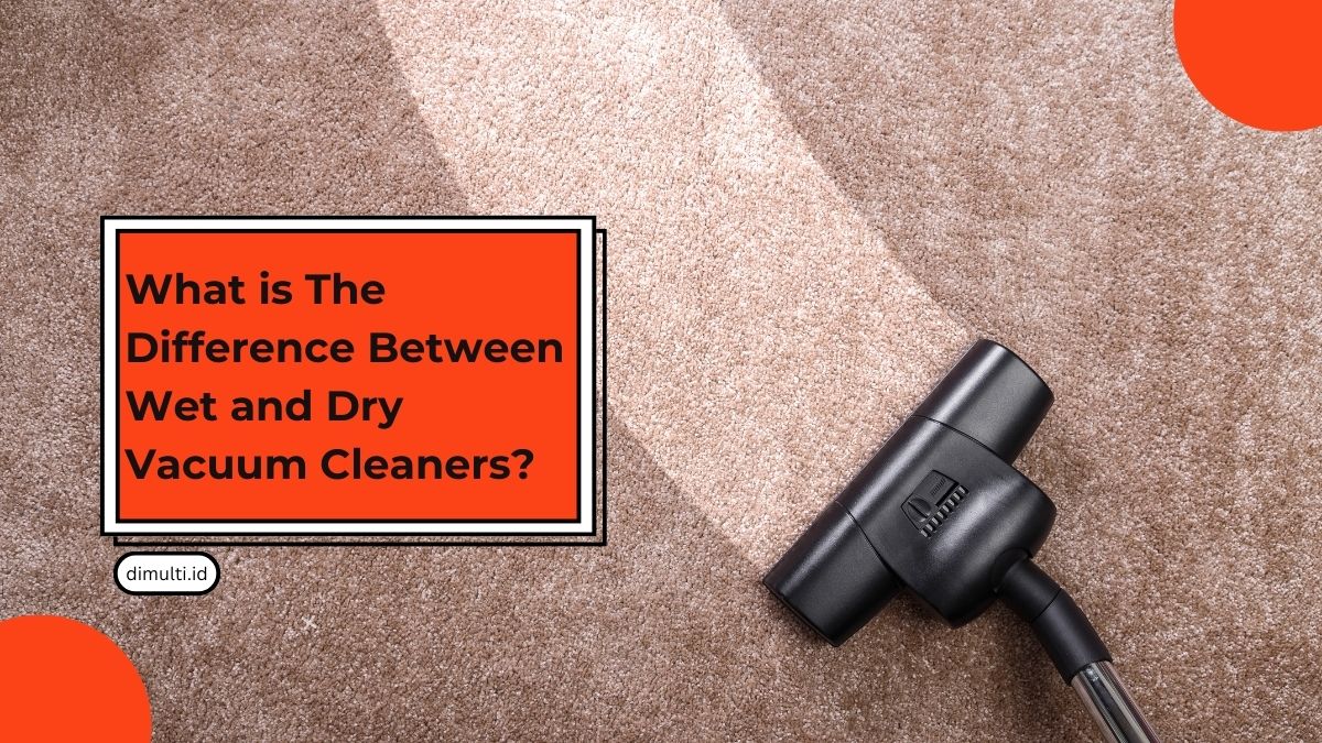 Difference Between Wet and Dry Vacuum Cleaner