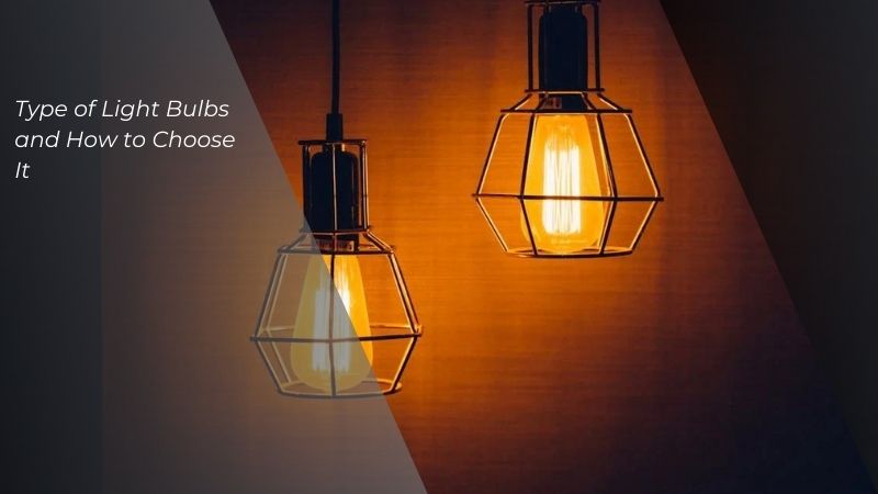 Type of Light Bulbs and How to Choose It