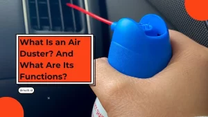 What Is an Air Duster