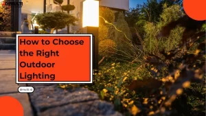 How to Choose the Right Outdoor Lighting