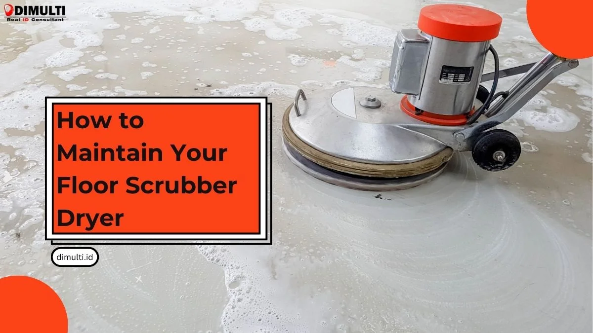 How to Maintain Your Floor Scrubber Dryer