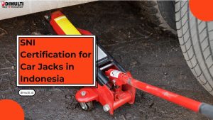 SNI Certification for Car Jacks in Indonesia