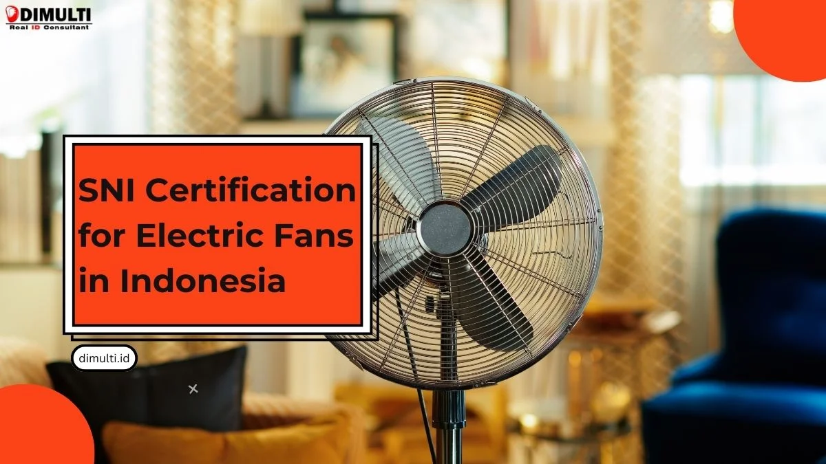 SNI Certification for Electric Fans in Indonesia