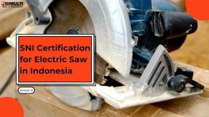 SNI Certification for Electric Saw in Indonesia