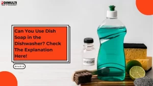 Can You Use Dish Soap in the Dishwasher