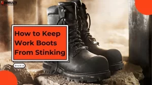 How to Keep Work Boots From Stinking