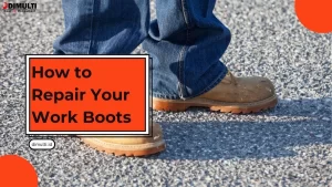 How to Repair Your Work Boots