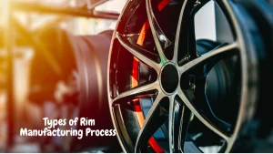 Types of Rim Manufacturing Process