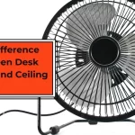 The Difference Between Desk Fans and Ceiling Fans