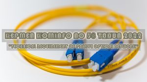 KEPMEN KOMINFO NO 58 TAHUN 2022 - TECHNICAL REQUIREMENT OF PASSIVE OPTICAL NETWORK
