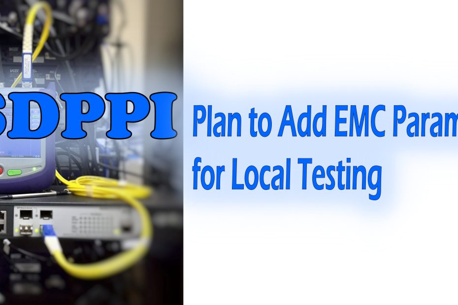 SDPPI Plan to Add EMC Test Parameters for Local Testing