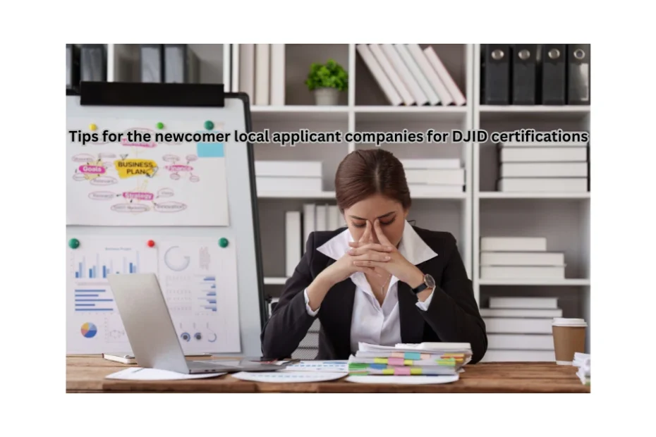 Tips for the newcomer local applicant companies for DJID certifications