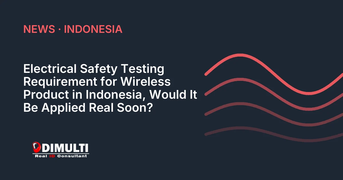 Electrical Safety Testing Requirement for Wireless Product in Indonesia, Would It Be Applied Real Soon?